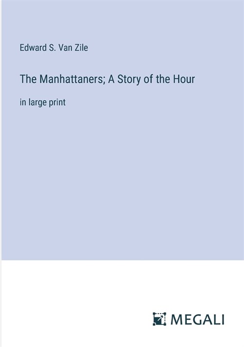 The Manhattaners; A Story of the Hour: in large print (Paperback)