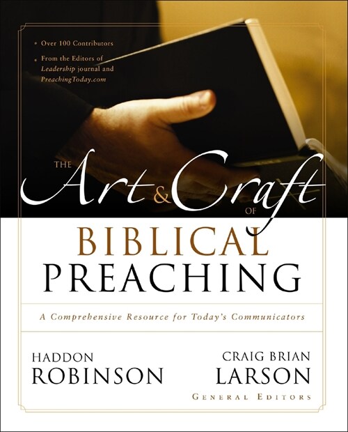 The Art and Craft of Biblical Preaching: A Comprehensive Resource for Todays Communicators (Paperback)