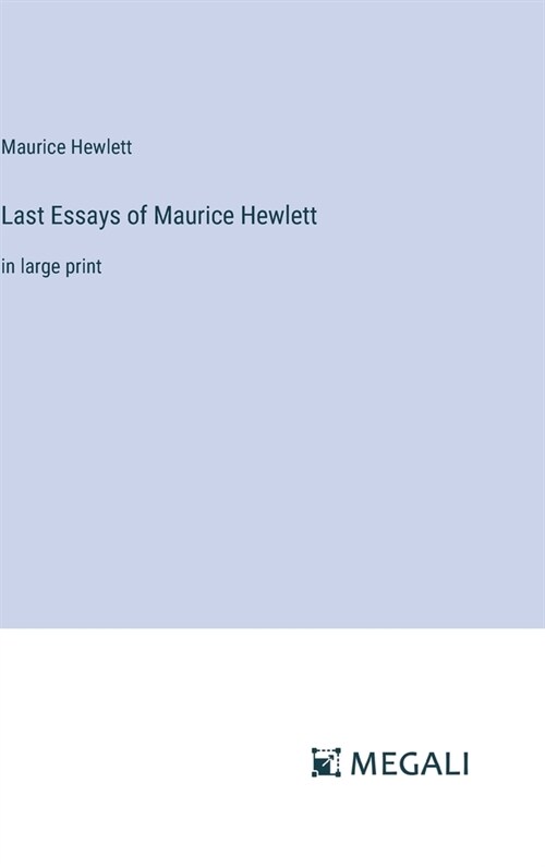 Last Essays of Maurice Hewlett: in large print (Hardcover)