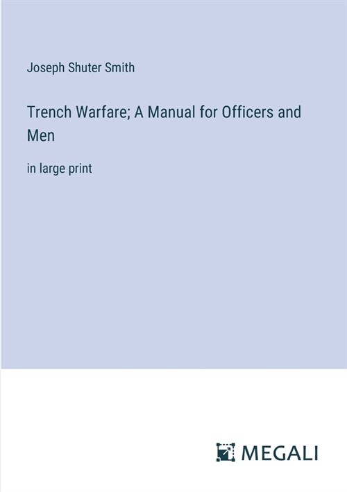 Trench Warfare; A Manual for Officers and Men: in large print (Paperback)