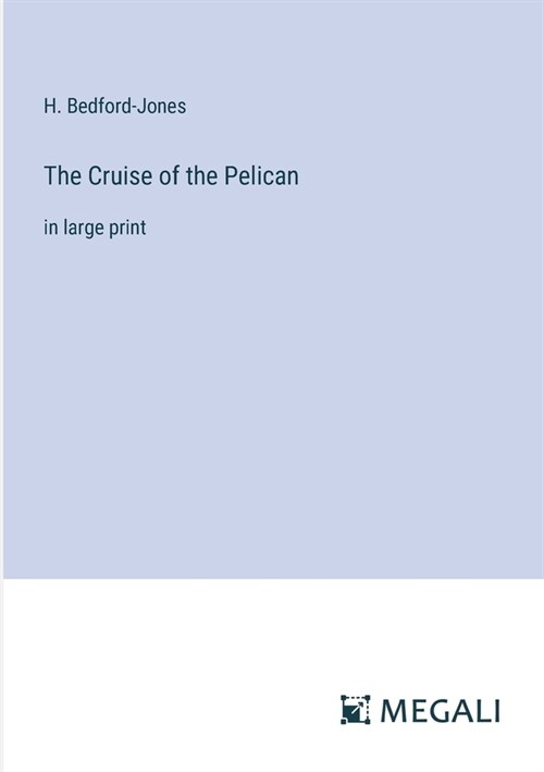 The Cruise of the Pelican: in large print (Paperback)