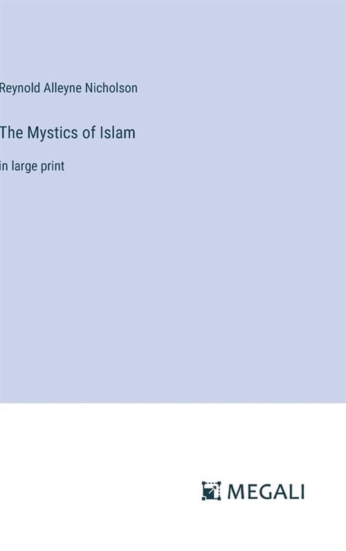 The Mystics of Islam: in large print (Hardcover)