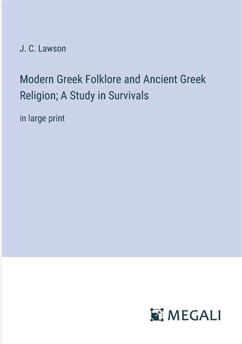 Modern Greek Folklore and Ancient Greek Religion; A Study in Survivals: in large print (Paperback)