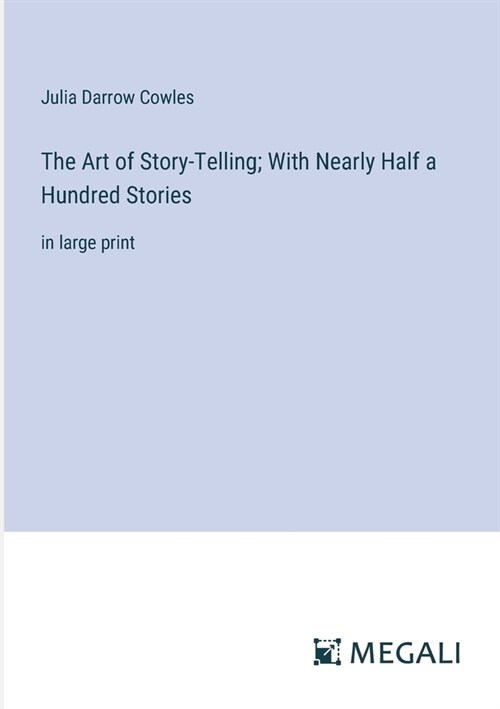 The Art of Story-Telling; With Nearly Half a Hundred Stories: in large print (Paperback)