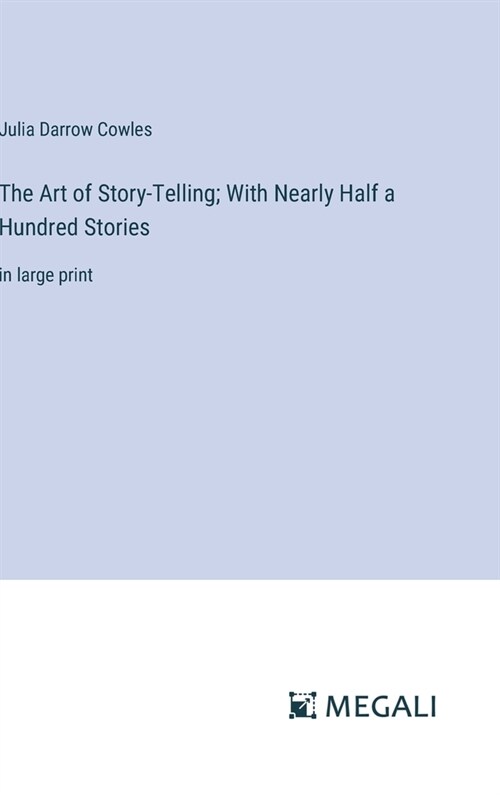 The Art of Story-Telling; With Nearly Half a Hundred Stories: in large print (Hardcover)