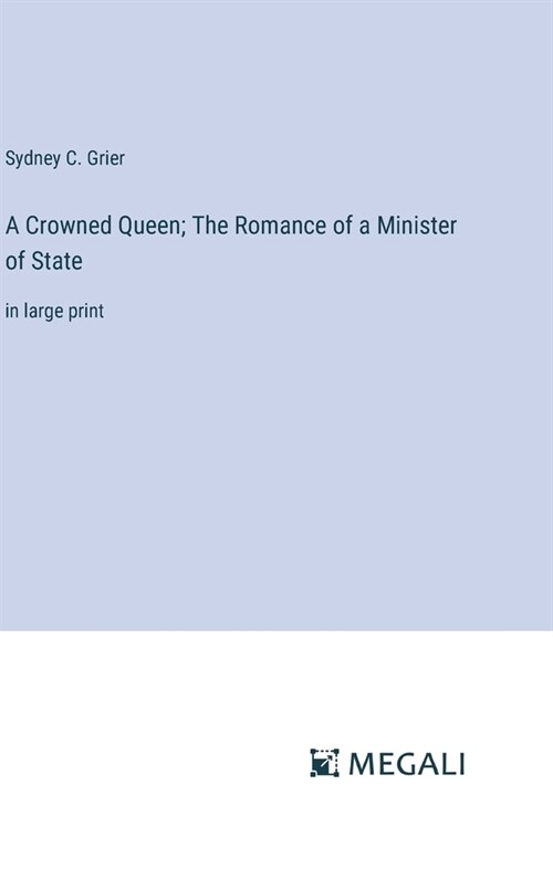 A Crowned Queen; The Romance of a Minister of State: in large print (Hardcover)