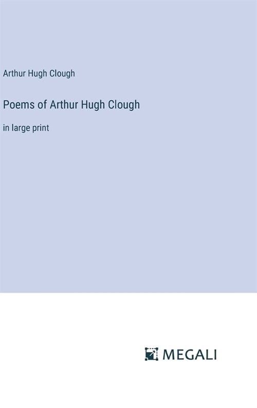 Poems of Arthur Hugh Clough: in large print (Hardcover)