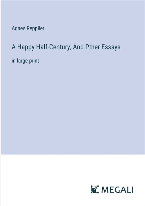 A Happy Half-Century, And Pther Essays: in large print (Paperback)