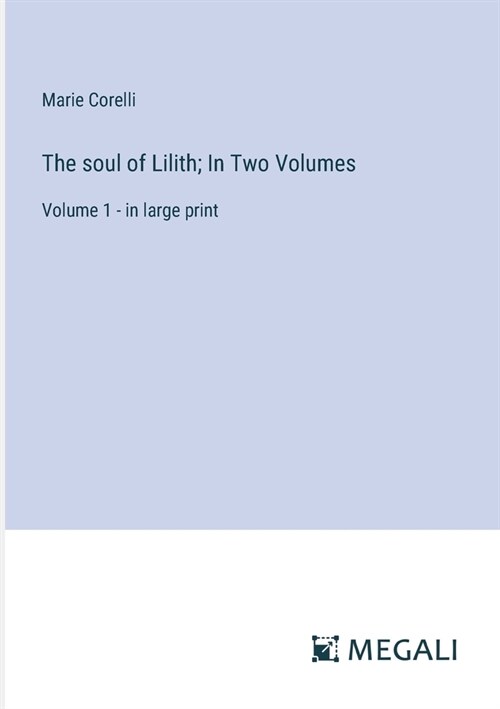 The soul of Lilith; In Two Volumes: Volume 1 - in large print (Paperback)