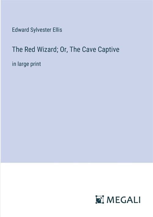 The Red Wizard; Or, The Cave Captive: in large print (Paperback)