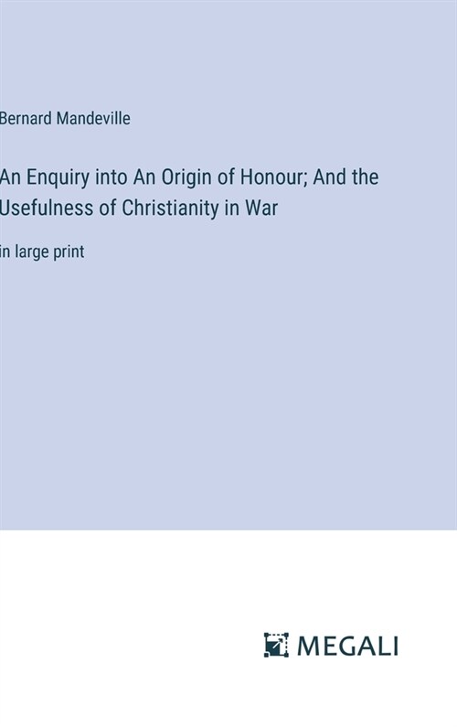 An Enquiry into An Origin of Honour; And the Usefulness of Christianity in War: in large print (Hardcover)