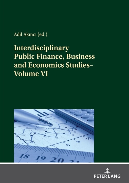 Interdisciplinary Public Finance, Business and Economics Studies--Volume VI (Paperback)
