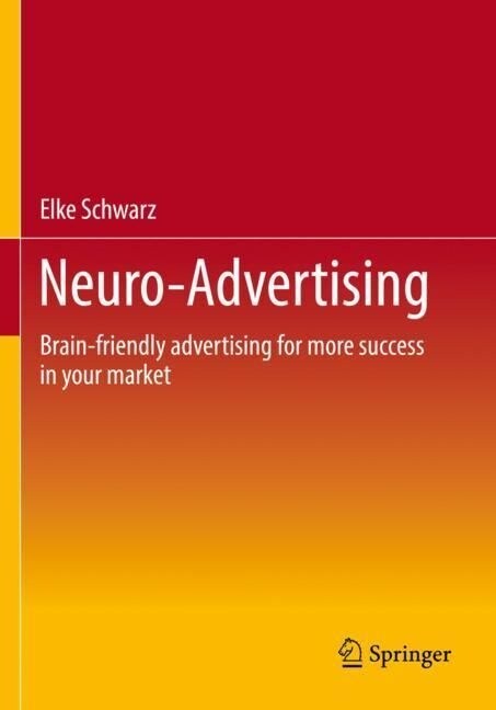 Neuro-Advertising: Brain-Friendly Advertising for More Success in Your Market (Paperback, 2022)
