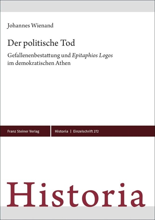 Der Politische Tod: Gefallenenbestattung Und Epitaphios Logos Im Demokratischen Athen (Hardcover)