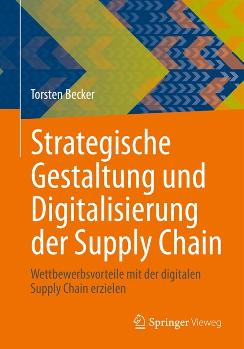 Strategische Gestaltung Und Digitalisierung Der Supply Chain: Wettbewerbsvorteile Mit Der Digitalen Supply Chain Erzielen (Paperback, 2024)