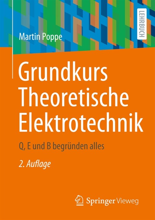 Grundkurs Theoretische Elektrotechnik: Q, E Und B Begr?den Alles (Paperback, 2, 2. Aufl. 2024)