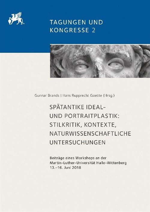 Spatantiker Ideal- Und Portraitplastik: Stilkritik, Kontexte, Naturwissenschaftliche Untersuchungen: Beitrage Eines Workshops an Der Martin-Luther-Uni (Paperback)