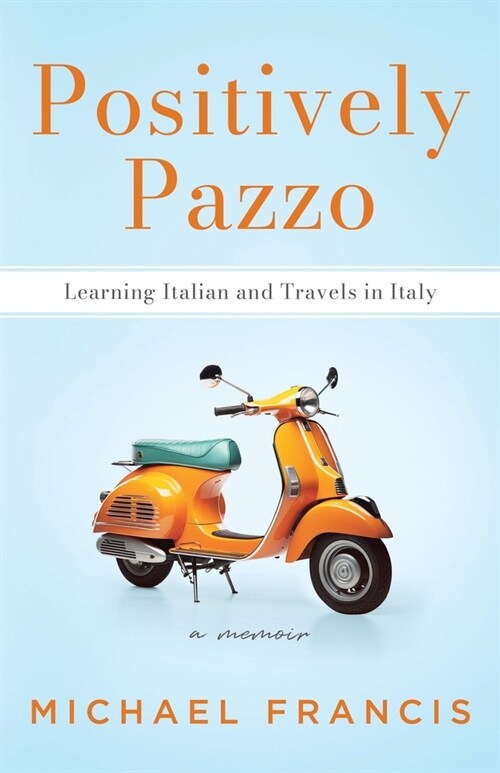 Positively Pazzo: Learning Italian and Travels in Italy (Paperback)