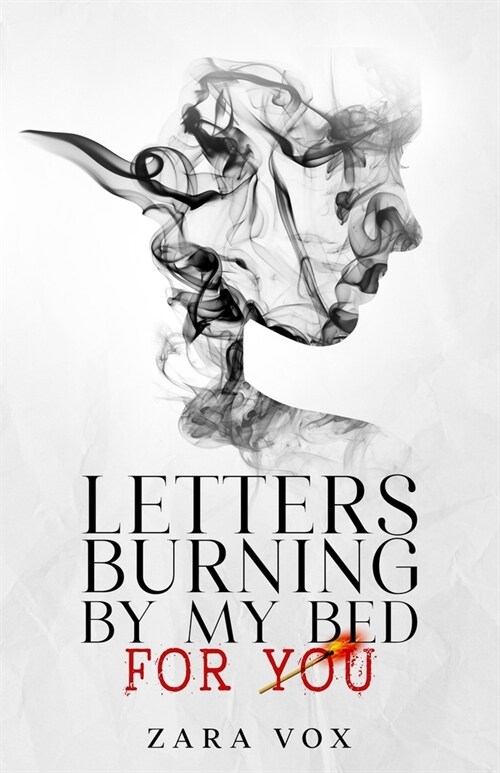 Letters Burning By My Bed for You: Healing Broken Hearts from Lost Love with Quotes and Self Love Poems. Inspirational Poetry from Heartbreak to Heali (Paperback)