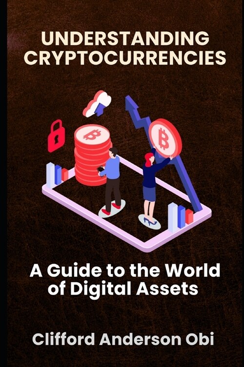 Understanding Cryptocurrencies: A Guide to the World of Digital Assets (Paperback)