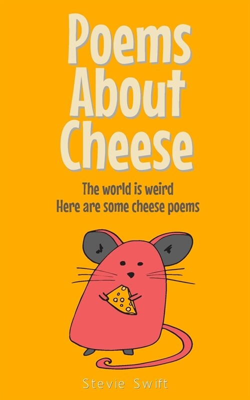 Poems About Cheese: the world is weird, here are some cheese poems (Paperback)