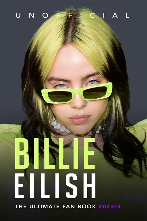 Billie Eilish: The Ultimate Unofficial Fan Book 2023/4: 100+ Billie Eilish Facts, Photos, Quiz and More (Paperback)