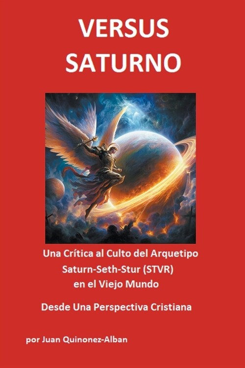 Versus Saturno: Una Cr?ica al Culto del Arquetipo Saturn-Seth-Stur (STVR) en el Viejo Mundo Desde Una Perspectiva Cristiana (Paperback)