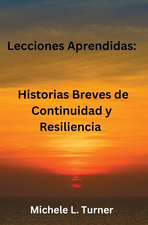 Lecciones Aprendidas: Historias Breves de Continuidad y Resiliencia (Hardcover)