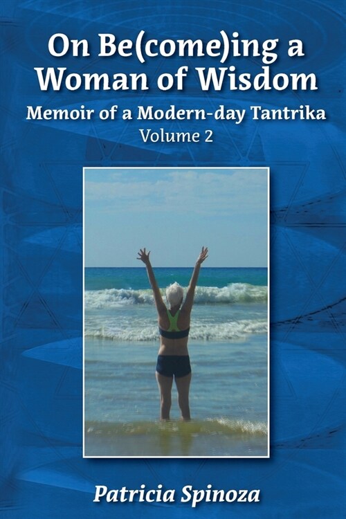 On Be(come)ing a Woman of Wisdom: Memoir of a Modern-day Tantrika - Volume 2 (Paperback)