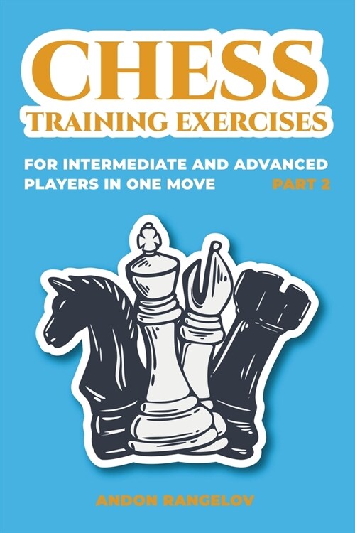 Chess Training Exercises for Intermediate and Advanced Players in one Move, Part 2 (Paperback)