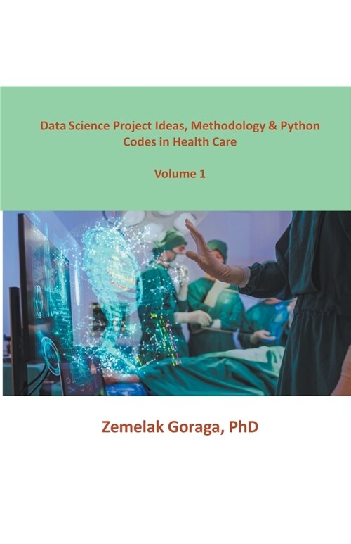 Data Science Project Ideas, Methodology & Python Codes in Health Care (Paperback)