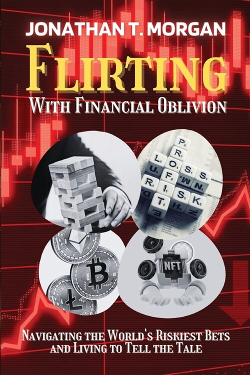 Flirting With Financial Oblivion: Navigating the Worlds Riskiest Bets and Living to Tell the Tale (Paperback)