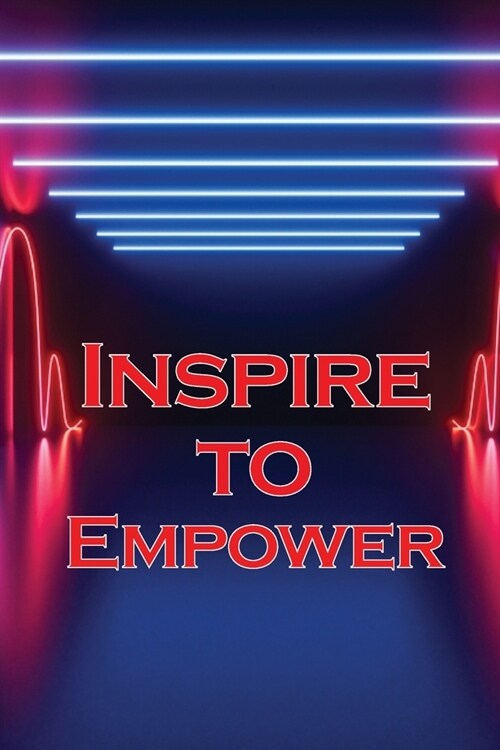 Inspire to Empower: Get Motivated and Inspired to Increase Your Energy Levels and Achieve Quick Results (Paperback)