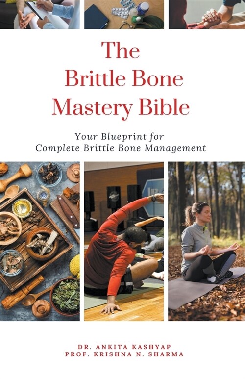 The Brittle Bone Disease Mastery Bible: Your Blueprint for Complete Brittle Bone Disease Management (Paperback)