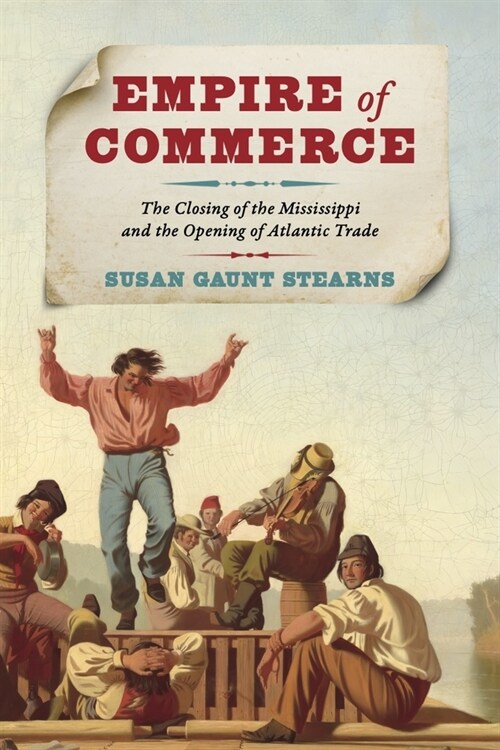 Empire of Commerce: The Closing of the Mississippi and the Opening of Atlantic Trade (Paperback)