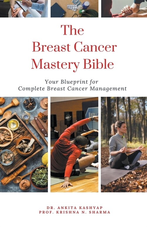 The Breast Cancer Mastery Bible: Your Blueprint for Complete Breast Cancer Management (Paperback)