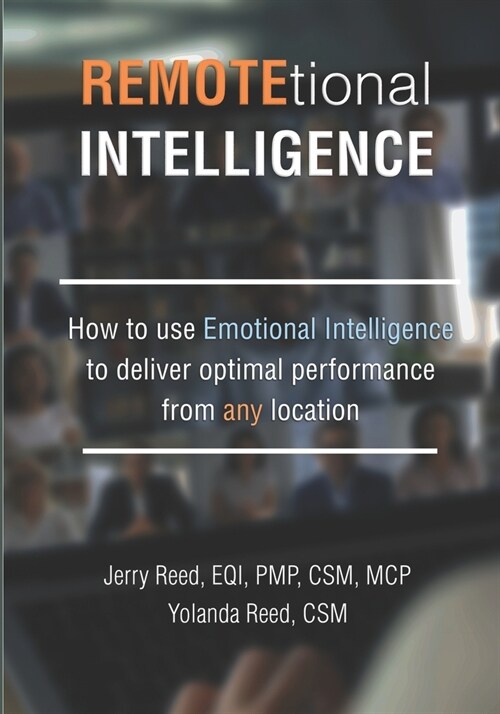 REMOTEtional Intelligence: How to use Emotional Intelligence to deliver optimal performance from any location (Paperback)