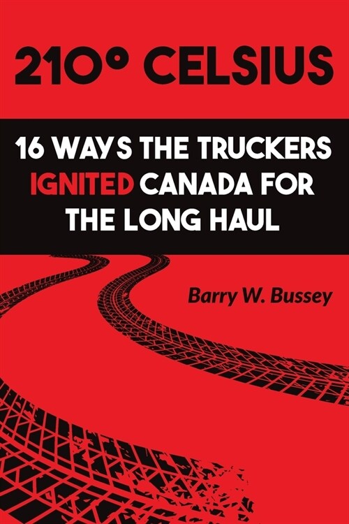 210?Celsius: 16 Ways the Truckers Ignited Canada for the Long Haul (Paperback)