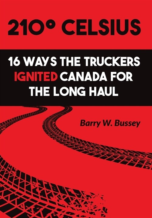 210?Celsius: 16 Ways the Truckers Ignited Canada for the Long Haul (Hardcover)