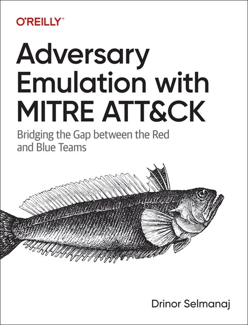 Adversary Emulation with Mitre Att&ck: Bridging the Gap Between the Red and Blue Teams (Paperback)