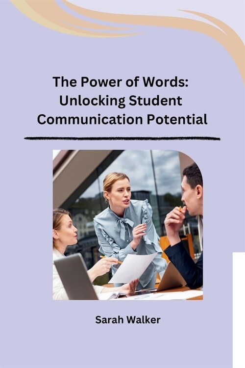 The Power of Words: Unlocking Student Communication Potential (Paperback)
