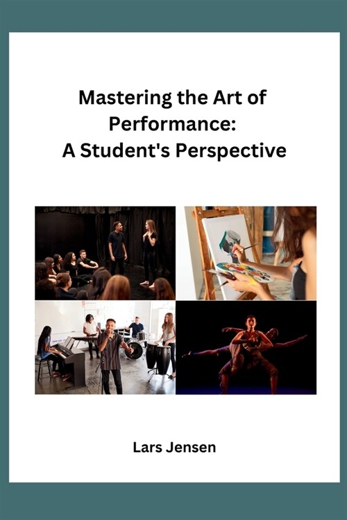 Mastering the Art of Performance: A Students Perspective (Paperback)