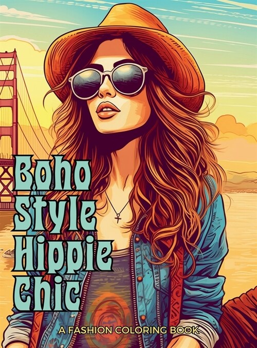 Boho Style Hippie Chic - A Fashion Coloring Book: Beautiful Models Wearing Bohemian Style Clothing & Accessories. (Hardcover)