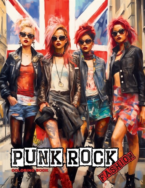 Punk Rock - A Rebellious Fashion Coloring Book: Beautiful Models (With an Attitude) Wearing Punk Clothing & Accessories. (Paperback)