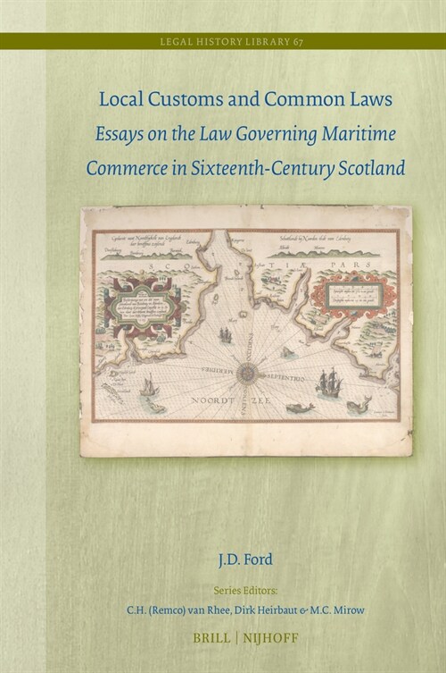 Local Customs and Common Laws: Essays on the Law Governing Maritime Commerce in Sixteenth-Century Scotland (Hardcover)
