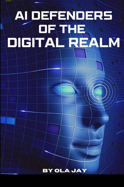 AI Defenders Of The Digital Realm (Paperback)