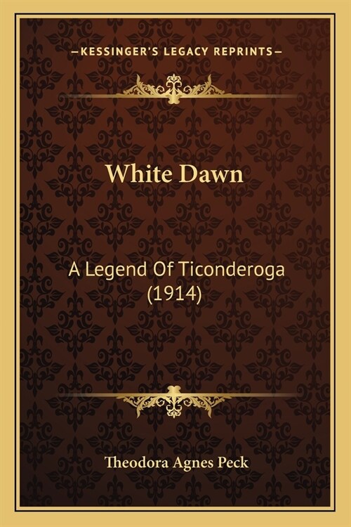 White Dawn: A Legend Of Ticonderoga (1914) (Paperback)