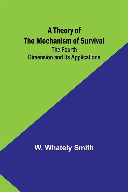 A Theory of the Mechanism of Survival: The Fourth Dimension and Its Applications (Paperback)