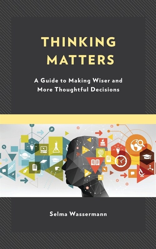 Thinking Matters: A Guide to Making Wiser and More Thoughtful Decisions (Hardcover)