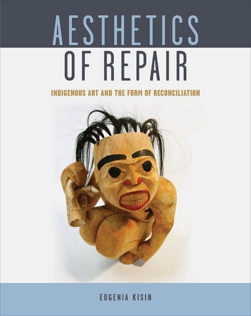Aesthetics of Repair: Indigenous Art and the Form of Reconciliation (Paperback)